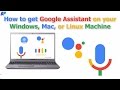 Get Google Assistant On Windows Mac Linux Machine | Latest | First On YouTube