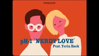 pH-1 - Nerdy Love (Feat. 백예린) (Prod. Mokyo) ( Music ) (SUB ENG)