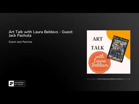 Art Talk with Laura Beldavs - Guest: Jack Pachuta - YouTube