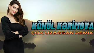Könül Kərimova- Cox Uzaqsan ( Remix)