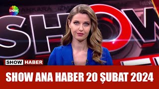 Show Ana Haber 20 Şubat 2024