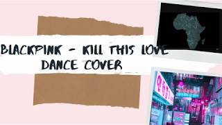 [KPOP IN PUBLIC KENYA] BLACKPINK - ‘Kill This Love’ Dance Chorus Cover | Kulture