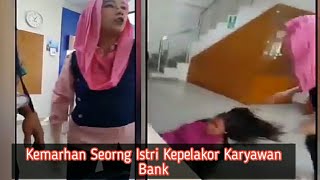 Viral-Kemarahan Seorang Istri Kepelakorpegawai Bank
