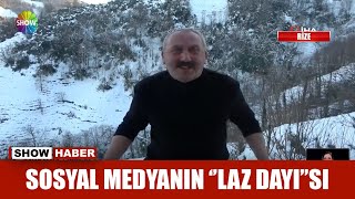 Sosyal medyanın ''Laz Dayı''sı