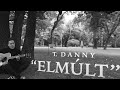 T. Danny - Elmúlt (Official Music Video)