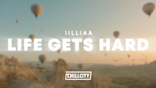 Iilliaa - Life Gets Hard