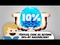 Tényleg csak az Agyunk 10%-át használjuk?