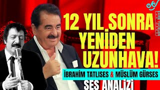 12 Yıl Sonra Yeniden Uzunhava ! İbrahim Tatlıses Ses Analizi ft. Müslüm Gürses S