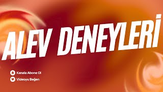 ALEV DENEYLERİ (EVDE DENEMEYİN)