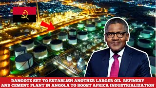 Africas Richest Man Set To Establish Another Largest Oil Refinery In Ana