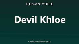 How To Pronounce Devil Khloe