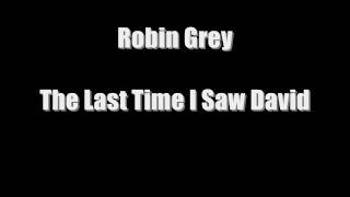 Watch Robin Grey The Last Time I Saw David video