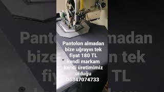 Pantolon Almadan Bize Uğrayın Tek Fiyat 180 Tl Kendi Markam Kendi Üretimimiz Olduğu Için