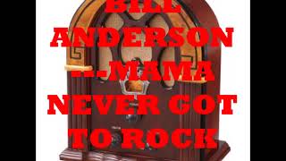 Watch Bill Anderson Mama Never Got To Rock Us video