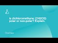 Is dichloromethane CH2Cl2 polar or non-polar? Explain