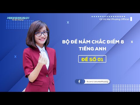 CHỮA ĐỀ THI NẮM CHẮC ĐIỂM 8- MÔN TIẾNG ANH - ĐỀ SỐ 01 || CÔ VŨ MAI PHƯƠNG OFFICIAL