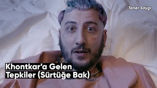 Khontkara Gelen Tepkiler Sürtüğe Bak