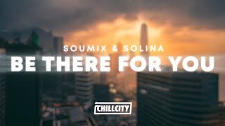 Soumix & Solina - Be There For You