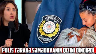 Polis həbs edilən prodüser Təranə Səmədovanın qızını dindirdi - \