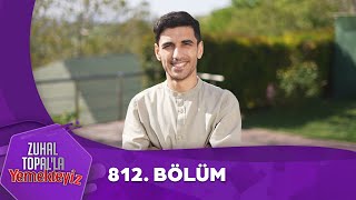 Zuhal Topalla Yemekteyiz 812. Bölüm