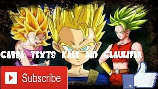 Cabba Texts Kale/Caulifla/and Broly