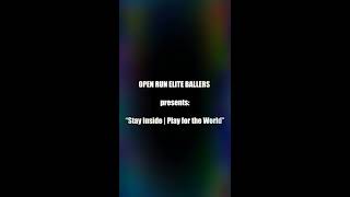 OPEN RUN ELITE BALLERS presents: “Stay Inside | Play for the World”