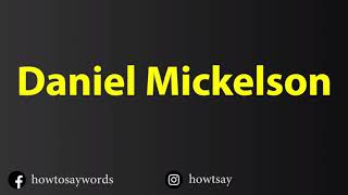 How To Pronounce Daniel Mickelson