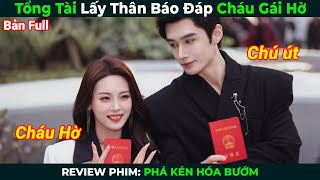 Review Phim Tổng Tài Lấy Thân Báo Đáp Cháu Gái Hờ Phá Kén Hóa Bướm Tóm Tắt Phim Ngôn Tình
