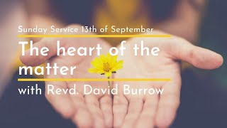 'The heart of the matter' Sunday Service 13.09.20 with Revd. David Burrow (Part 1 of 4)