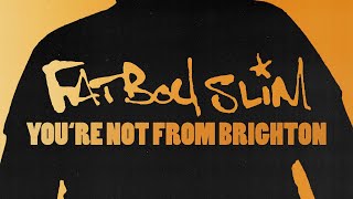 Watch Fatboy Slim Youre Not From Brighton video