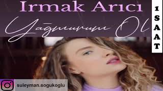 Yağmurum Ol 1 Saat Irmak Arıcı Uzun Versiyon