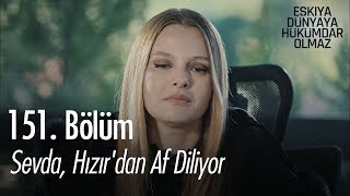 Sevda, Hızır'dan af diliyor - Eşkıya Dünyaya Hükümdar Olmaz 151. Bölüm