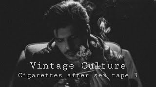 Vintage Culture - Cigarettes After Sex Tape 3