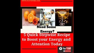 5 Quick Stepwise Recipe to Boost Your Energy and Attention Today