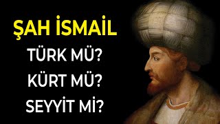 Şah İsmai̇l Türk Mü, Kürt Mü, Seyyi̇t Mi̇? - Ahmet Şi̇mşi̇rgi̇l