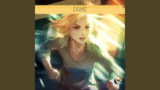 Dame Sped Up Version