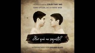Por Qué No Seguiste? Tema Oficial - Luciana Elice