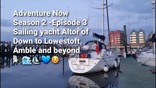 Adventure Now Season II Episode 3. Sailing yacht Altor of Down to Lowestoft, Amble and beyond