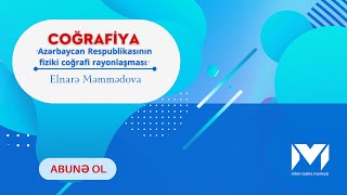 Coğrafiya Azərbaycan Respublikasının Fiziki Coğrafi Rayonlaşması. I Hissə Elnarə Müəllim