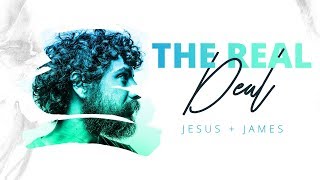 'The Real Deal' Series | Jesus and James