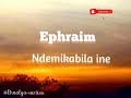 Ephraim - Ndemikabila ine lyrics