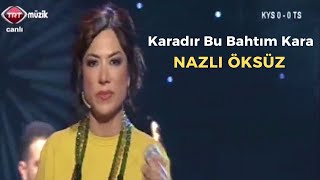 Nazli Öksüz - Karadır Bu Bahtım Kara Kendim Ettim Kendim Buldum