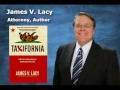 Interview with James V. Lacy, Attorney and Author of Taxifornia - Segment 1