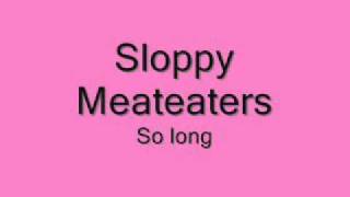 Watch Sloppy Meateaters So Long video