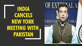 India cancels New York meeting with Pakistan