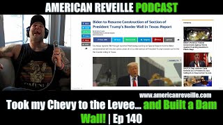Took my Chevy to the Levee...and Built a Dam Wall! | Ep 140