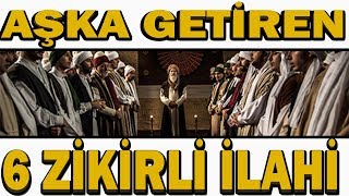 Aşka Getiren 6 Zikirli İlahi Bu Ilahilerle Coşacaksınız Dergah İlahileri