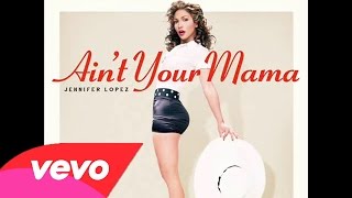 Jennifer Lopez ~ Ain't Your Mama (Audio )