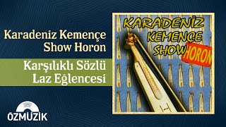 Karadeniz Kemençe Show Horon - Karşılıklı Sözlü Laz Eğlencesi ( Album)