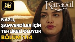 Karagül 114. Bölüm Full Hd Tek Parça - Nazlı Şamverdiler İçin Tehlikeli Oluyor